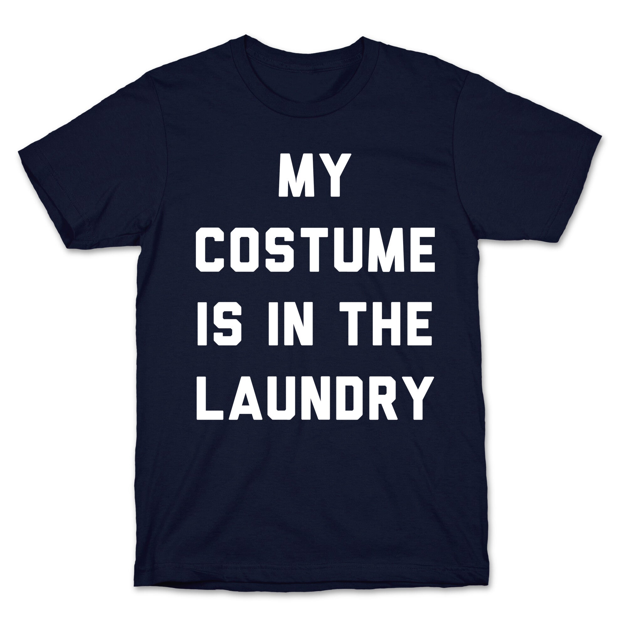 My Costume is in the Laundry T-Shirt